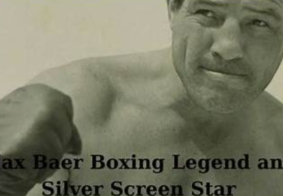 The Legacy of Max Baer at Age 103: A Century of Boxing History