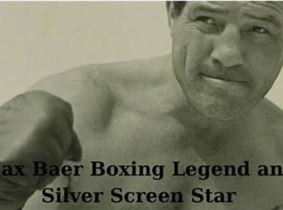 The Legacy of Max Baer at Age 103: A Century of Boxing History